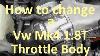 How To Change A Vw Mk4 1 8t Throttle Body